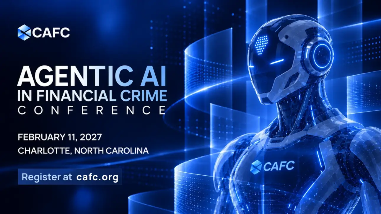 Agentic AI in Financial Crime Conference, Charlotte, North Carolina, February 11, 2027. Register at cafc.org